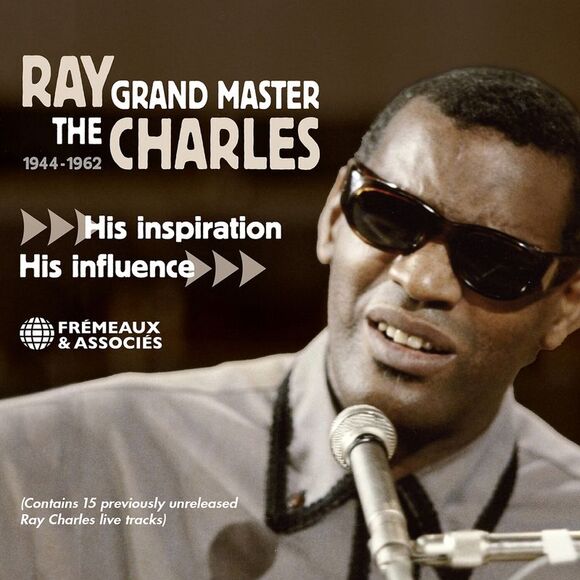 Ray Charles - The Grand Master - His Inspiration His Influence 1944-1962